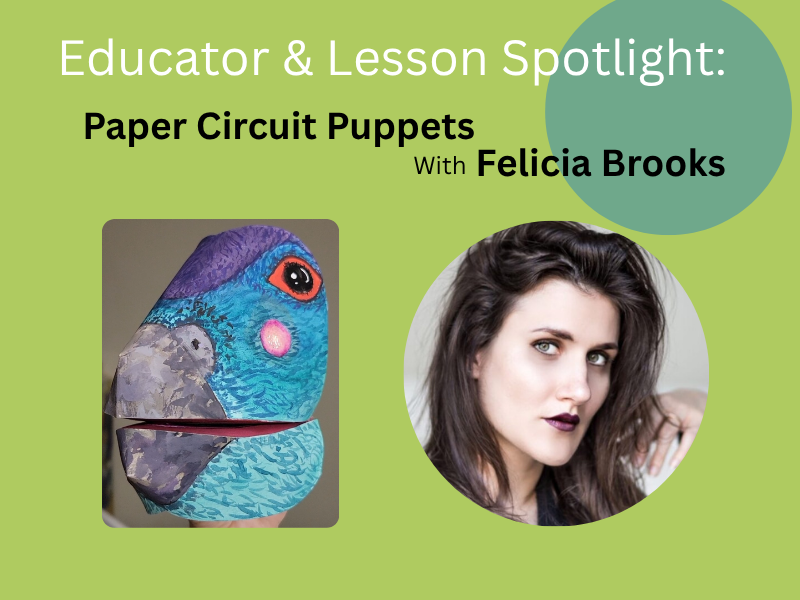 Educator & Lesson Spotlight: Paper Circuit Puppets with Felicia Brooks